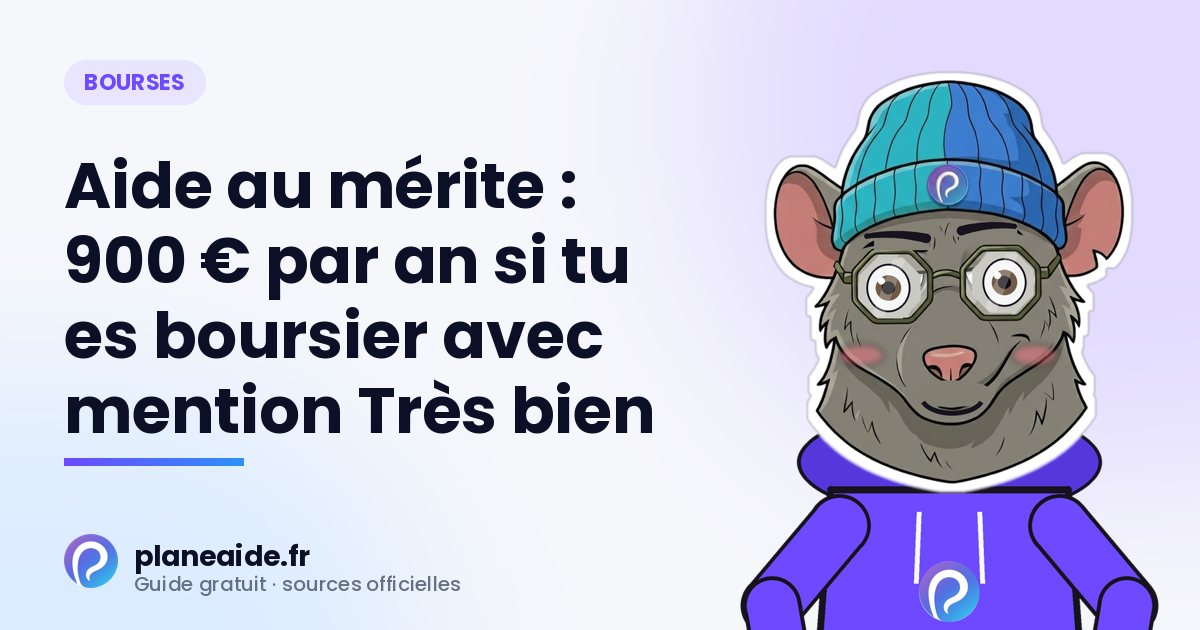 Aide au mérite : 900 € par an si tu es boursier avec mention Très bien