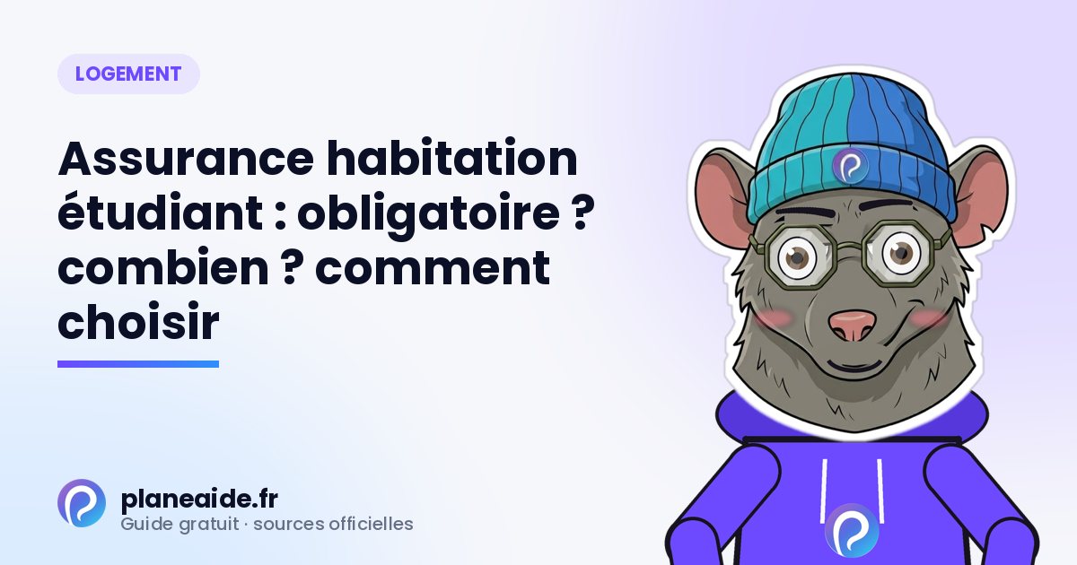 Assurance habitation étudiant : obligatoire ? combien ? comment choisir
