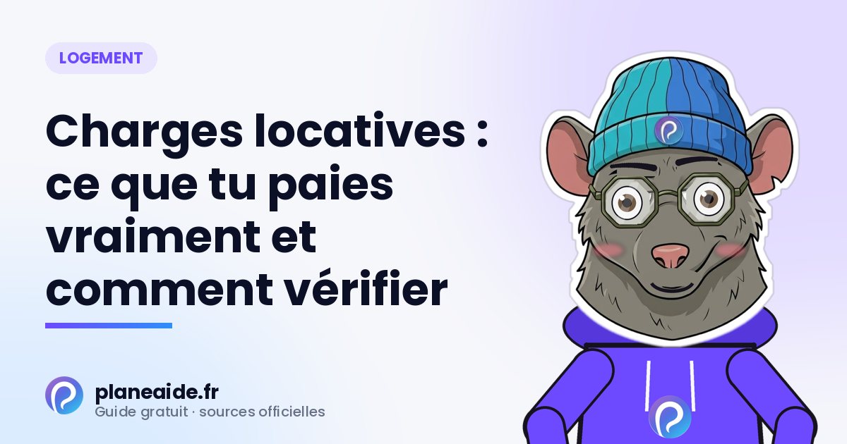 Charges locatives : ce que tu paies vraiment et comment vérifier