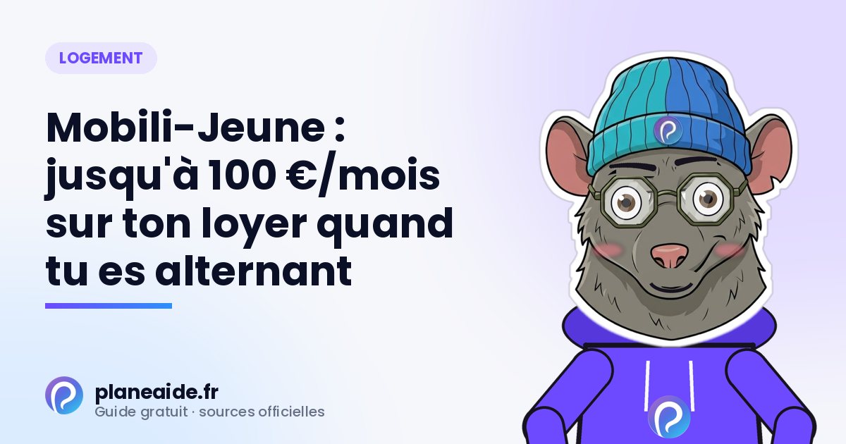 Mobili-Jeune : jusqu'à 100 €/mois sur ton loyer quand tu es alternant